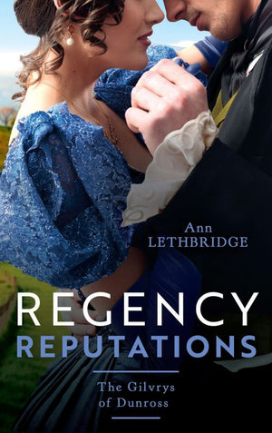 Regency Reputations: The Gilvrys Of Dunross: Her Highland Protector (The Gilvrys of Dunross) / Falling for the Highland Rogue by Ann Lethbridge (9780008926113)