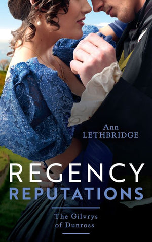 Regency Reputations: The Gilvrys Of Dunross: Her Highland Protector (The Gilvrys of Dunross) / Falling for the Highland Rogue (9780008926113)