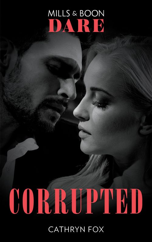 Corrupted (Mills & Boon Dare) (Dirty Rich Boys, Book 2) (9781474099790)