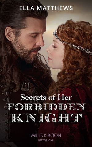 Secrets Of Her Forbidden Knight (The King's Knights, Book 3) (Mills & Boon Historical) (9780008919993)