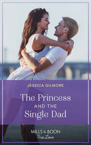 The Princess And The Single Dad (The Princess Sister Swap, Book 2) (Mills & Boon True Love) (9780008923495)