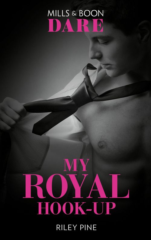 My Royal Hook-Up (Mills & Boon Dare) (Arrogant Heirs, Book 3) (9781474071369)
