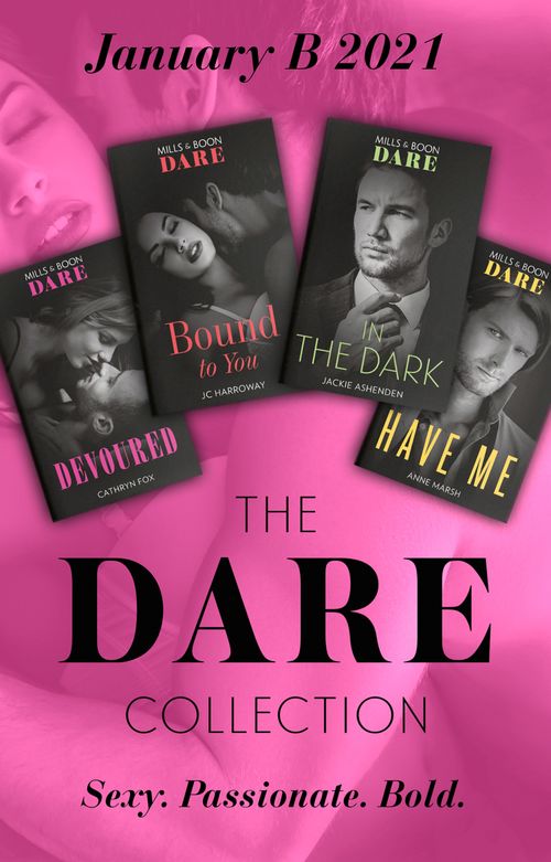 The Dare Collection January 2021 B: In the Dark (Playing for Pleasure) / Bound to You / Have Me / Devoured by Jackie Ashenden, JC Harroway, Anne Marsh and Cathryn Fox (9780008916671)