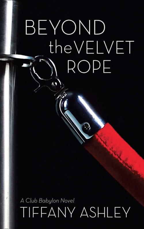 Beyond the Velvet Rope (Club Babylon, Book 1) (Mills & Boon Spice): First edition (9781472074164)