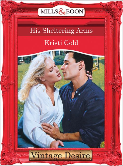 His Sheltering Arms (Mills & Boon Desire): First edition (9781472037213)