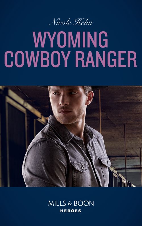 Carsons &amp; Delaneys: Battle Tested - Wyoming Cowboy Ranger (Mills &amp; Boon Heroes) (Carsons &amp; Delaneys: Battle Tested, Book 3)