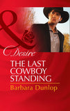 The Last Cowboy Standing (Mills & Boon Desire): First edition (9781472049292)