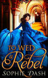 To Wed A Rebel by Sophie Dash (9781474050012)
