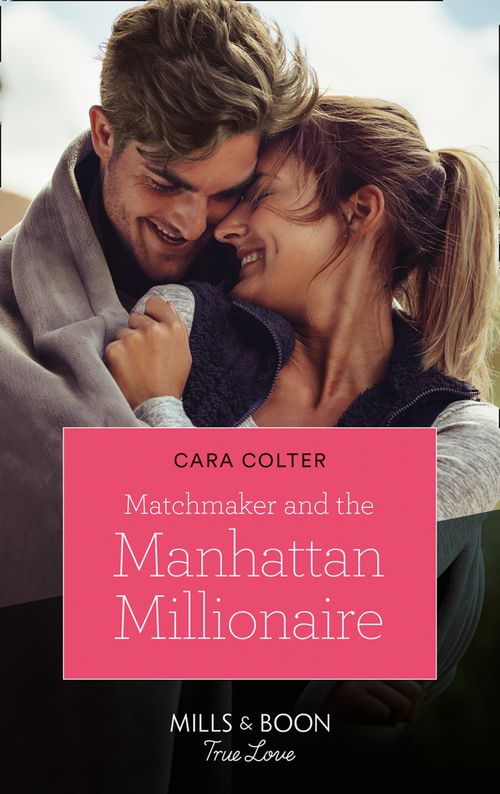 Matchmaker And The Manhattan Millionaire (Mills &amp; Boon True Love)