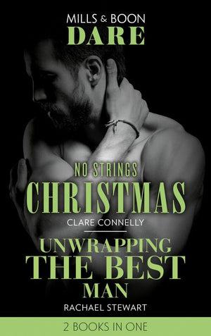 No Strings Christmas / Unwrapping The Best Man: No Strings Christmas / Unwrapping the Best Man (Mills & Boon Dare) (9781474099950)