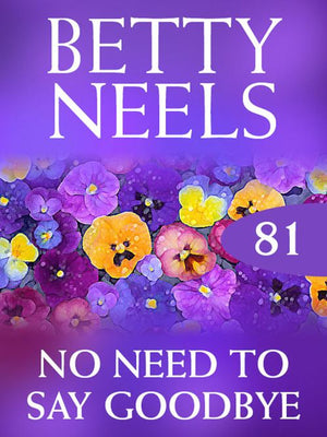 No Need to Say Goodbye (Betty Neels Collection, Book 81): First edition (9781408982846)