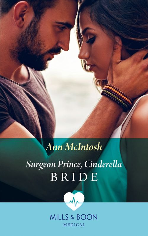 Surgeon Prince, Cinderella Bride (Mills & Boon Medical) (Cinderellas to Royal Brides, Book 1) (9781474090131)