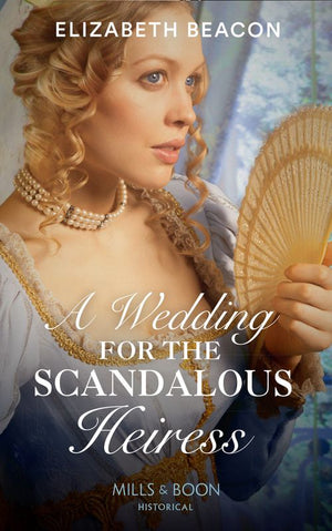A Wedding For The Scandalous Heiress (Mills & Boon Historical) (9781474073608)