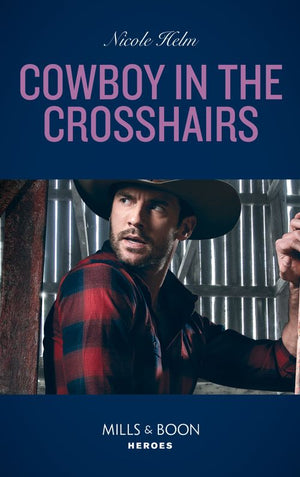 Cowboy In The Crosshairs (A North Star Novel Series, Book 4) (Mills & Boon Heroes) (9780008913427)