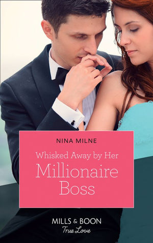 Whisked Away By Her Millionaire Boss (Mills & Boon True Love) (9781474091435)