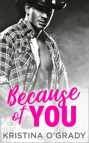 Because Of You: A blazing hot cowboy romance (The Copeland Ranch Trilogy, Book 2): First edition (9781474035491)