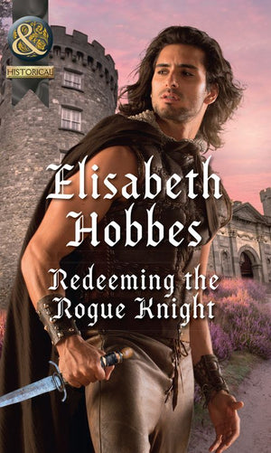 Redeeming The Rogue Knight (The Danby Brothers, Book 2) (Mills & Boon Historical) (9781474054010)