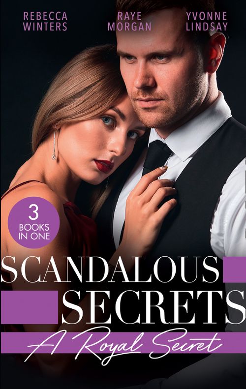 Scandalous Secrets: A Royal Secret: Her Desert Prince (Once Upon a Kiss…) / Secret Prince, Instant Daddy! / Arranged Marriage, Bedroom Secrets (9780008916558)