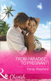 From Paradise...to Pregnant! (Mills & Boon Cherish): First edition (9781474001953)