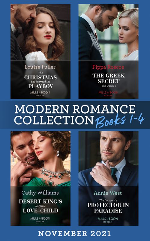 Modern Romance November 2021 Books 1-4: The Christmas She Married the Playboy (Christmas with a Billionaire) / The Greek Secret She Carries / Desert King's Surprise Love-Child / The Innocent's Protector in Paradise (9780008924720)
