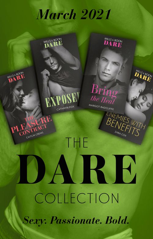 The Dare Collection March 2021: The Pleasure Contract (Summer Seductions) / Bring the Heat / Enemies with Benefits / Exposed by Caitlin Crews, Margot Radcliffe, Zara Cox and Cathryn Fox (9780008917074)
