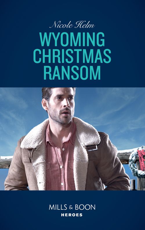 Wyoming Christmas Ransom (Carsons & Delaneys, Book 3) (Mills & Boon Heroes) (9781474079594)