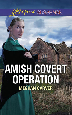 Amish Covert Operation (Mills & Boon Love Inspired Suspense) (9781474096867)