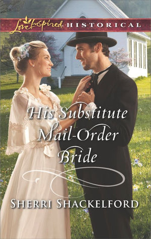 His Substitute Mail-Order Bride (Return to Cowboy Creek, Book 2) (Mills & Boon Love Inspired Historical) (9781474084390)
