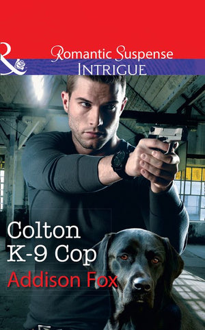 Colton K-9 Cop (The Coltons of Shadow Creek, Book 8) (Mills & Boon Intrigue) (9781474062275)