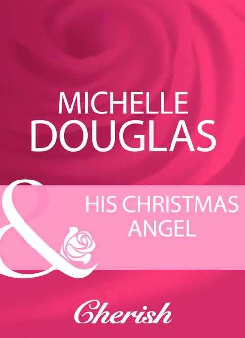 His Christmas Angel (Mills & Boon Cherish): First edition (9781408960165)