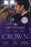 Protecting The Crown: To Kiss a King (Kings of California) / Royal Rescue / Claiming the Royal Innocent by Maureen Child, Lisa Childs and Jennifer Hayward (9780008933210)