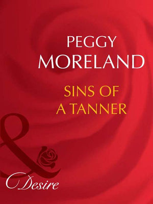 Sins Of A Tanner (The Tanners of Texas, Book 5) (Mills & Boon Desire): First edition (9781408942789)