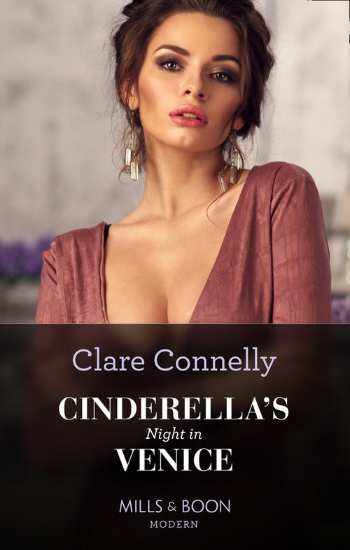 Cinderella's Night In Venice (Signed, Sealed…Seduced, Book 2) (Mills & Boon Modern) by Clare Connelly (9780008913991)