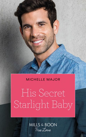 His Secret Starlight Baby (Welcome to Starlight, Book 4) (Mills & Boon True Love) (9780008910013)