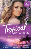 Tropical Temptation: Exotic Passion: His Brand of Passion / A Dangerous Taste of Passion / Island of Secrets by Kate Hewitt, Anne Mather and Robyn Donald (9780008908188)