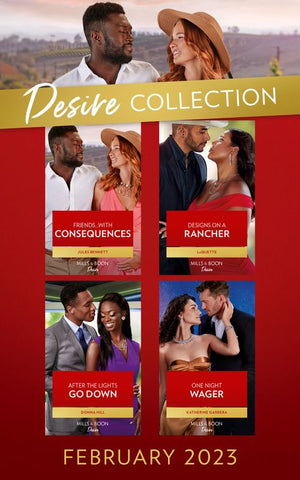 The Desire Collection February 2023: Designs on a Rancher (Texas Cattleman's Club: The Wedding) / After the Lights Go Down / Friends…with Consequences / One Night Wager by LaQuette, Donna Hill, Jules Bennett and Katherine Garbera (9780008931469)
