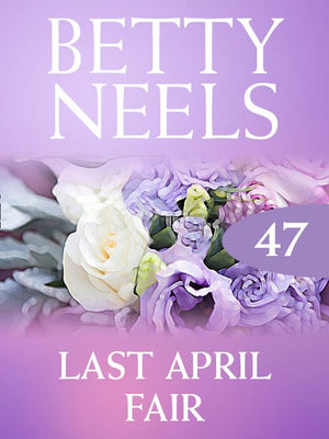 Last April Fair (Betty Neels Collection, Book 47): First edition (9781408982501)