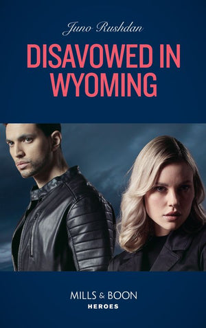 Disavowed In Wyoming (Fugitive Heroes: Topaz Unit, Book 3) (Mills & Boon Heroes) (9780008913434)
