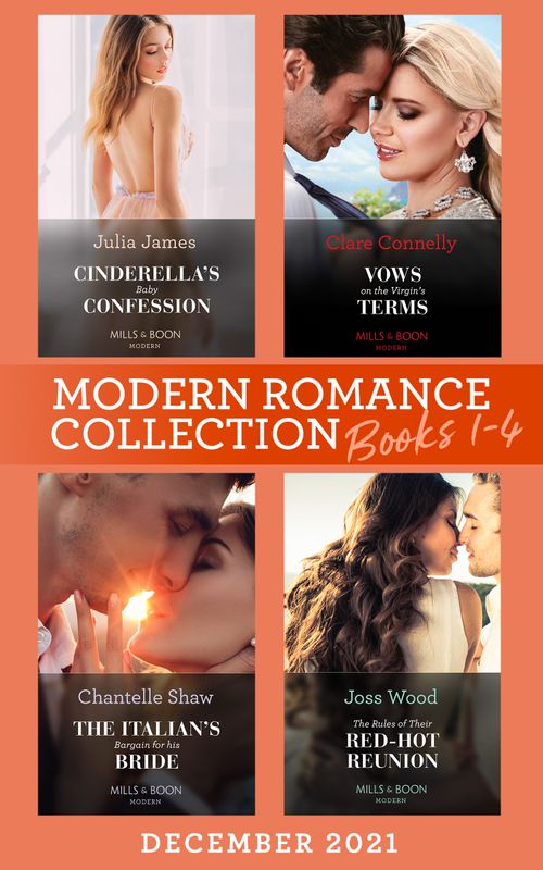 Modern Romance December 2021 Books 1-4: Cinderella's Baby Confession / Vows on the Virgin's Terms / The Italian's Bargain for His Bride / The Rules of Their Red-Hot Reunion by Julia James, Clare Connelly, Chantelle Shaw and Joss Wood (9780008924683)