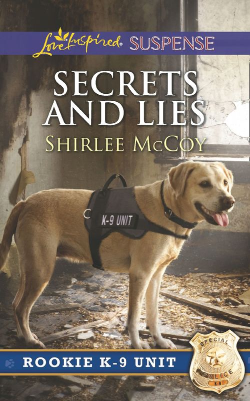 Secrets And Lies (Rookie K-9 Unit, Book 5) (Mills & Boon Love Inspired Suspense) (9781474056830)