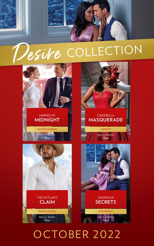 The Desire Collection October 2022: The Outlaw's Claim (Westmoreland Legacy: The Outlaws) / Cinderella Masquerade / Married by Midnight / Snowed In Secrets by Brenda Jackson, LaQuette, Shannon McKenna and Jules Bennett (9780008930271)