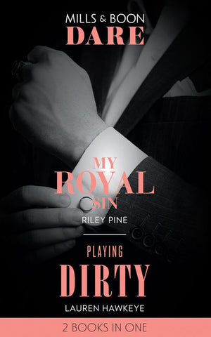 My Royal Sin / Playing Dirty: My Royal Sin (Arrogant Heirs) / Playing Dirty (Mills & Boon Dare) (9781474095860)