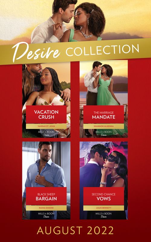 The Desire Collection August 2022: Vacation Crush (Texas Cattleman's Club: Ranchers and Rivals) / The Marriage Mandate / Second Chance Vows / Black Sheep Bargain by Yahrah St. John, Shannon McKenna, Jules Bennett and Naima Simone (9780008926649)