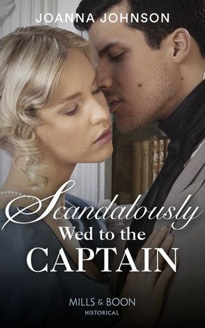 Scandalously Wed To The Captain (Mills & Boon Historical) (9781474089548)