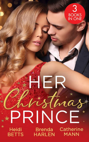 Her Christmas Prince: Christmas in His Royal Bed / Royal Holiday Bride / Yuletide Baby Surprise (9781474098854)