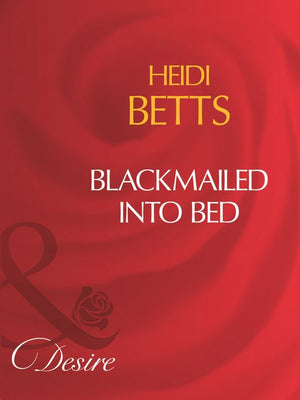 Blackmailed Into Bed (Mills & Boon Desire): First edition (9781408960875)