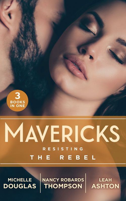 Mavericks: Resisting The Rebel: The Rebel and the Heiress (The Wild Ones) / Falling for Fortune / Why Resist a Rebel? (9780008908690)