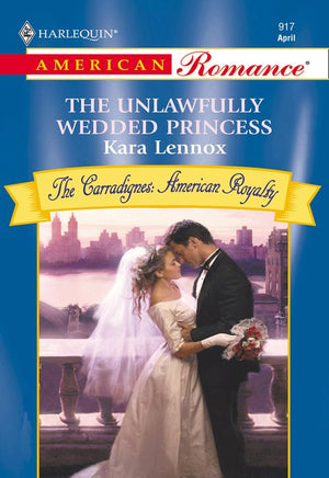 The Unlawfully Wedded Princess (Mills & Boon American Romance): First edition (9781474020619)