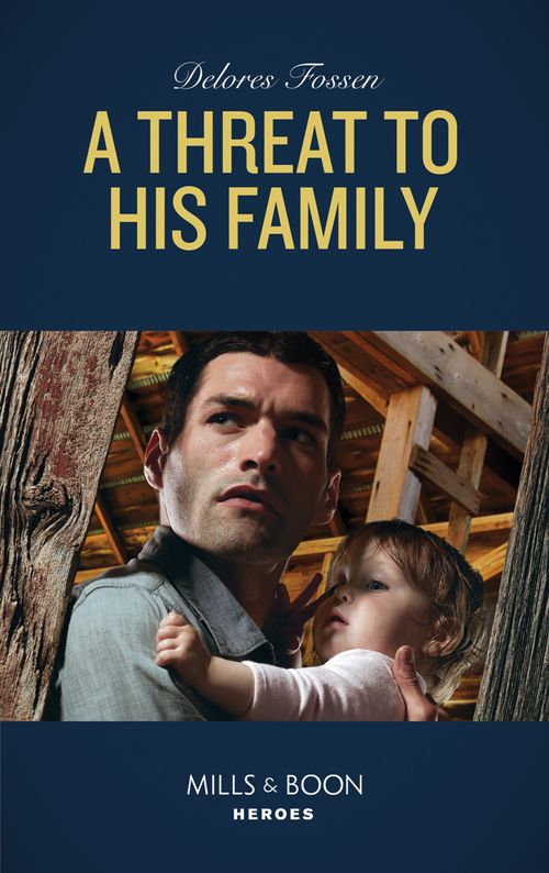 A Threat To His Family (Mills & Boon Heroes) (Longview Ridge Ranch, Book 2) (9780008904791)