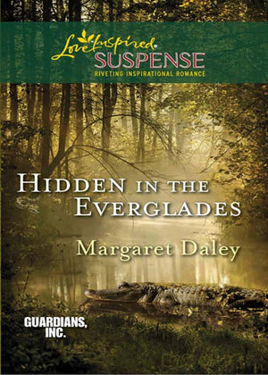 Hidden In The Everglades (Guardians, Inc., Book 3) (Mills & Boon Love Inspired Suspense): First edition (9781408956939)
